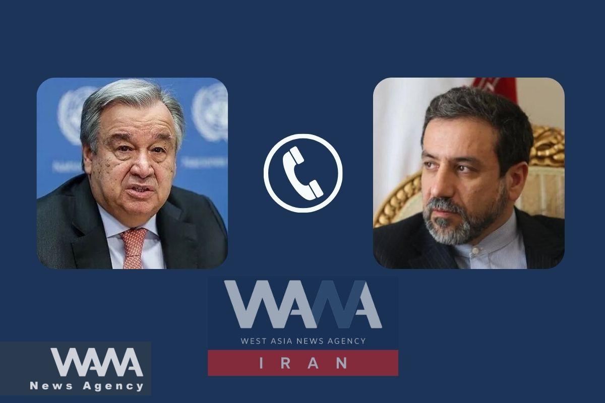 phone call between António Guterres, Secretary-General of the United Nations, and Seyed Abbas Araghchi, Deputy Foreign Minister of the Islamic Republic of Iran